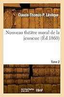 Nouveau Théâtre Moral de la Jeunesse. Tome 2 2329891725 Book Cover