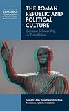 The Roman Republic and Political Culture: German Scholarship in Translation (Classical Scholarship in Translation)