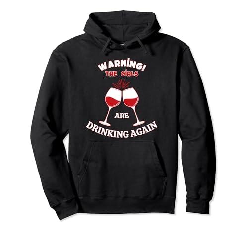 Copa de vino divertida con texto en inglés "Warning The Girls Are Drinking Again Sudadera con Capucha