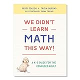 We Didn't Learn Math This Way! [Paperback] Peggy Golden & Tricia Salerno and Singapore Math Inc. [Paperback] Singapore Math Inc. [Paperback] Singapore Math Inc.
