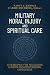 Military Moral Injury and Spiritual Care: A Resource for Religious Leaders and Professional Caregivers