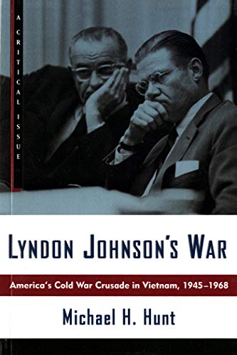 Lyndon Johnson's War: America's Cold War Crusade in Vietnam, 1945-1968