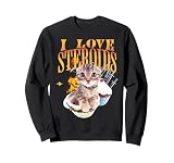 I LOVE STEROIDS CAT FUNNY MEME CUTE Sweatshirt
