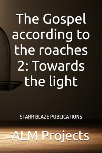 The Gospel according to the roaches 2: Towards the light: Starr Blaze Publications