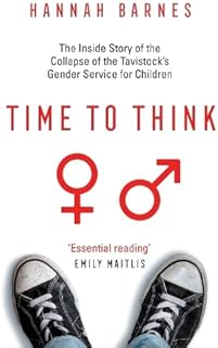 Time to Think: The Inside Story of the Collapse of the Tavistocks Gender Service for Children
