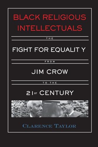 Black Religious Intellectuals: The Fight for Equality from Jim Crow to the 21st Century (Crosscurrents in African American History)