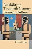 Disability in Twentieth-Century German Culture (Corporealities: Discourses Of Disability) (English Edition)
