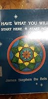 Have What You Will, Start Here, Start Now! 096287020X Book Cover