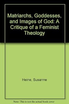 Paperback Matriarchs Goddesses, and Images of God: A Critique of a Feminist Theology (English and German Edition) Book