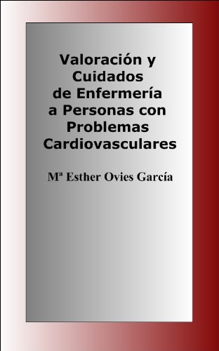 Valoración y Cuidados de Enfermería a Personas con Problemas Cardiovasculares (Oposiciones de Enfe Valoración y Cuidados de Enfermería a Personas con Problemas Cardiovasculares (Oposiciones de Enfe