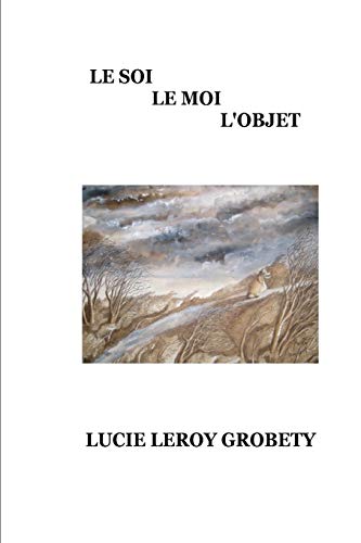 Le Soi, Le Moi, L'Objet: Portrait de cet animal métaphysique qu'est l'humain (French Edition)