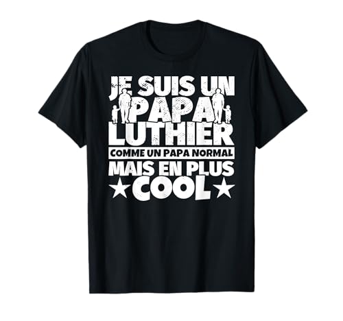 Photo de luthier cadeau de père pour papa - Je suis un papa luthier c T-Shirt