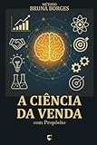 Método Bruna Borges: A Ciência da Venda com Propósito (Portuguese Edition)