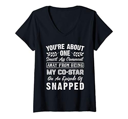 Womens You're About One Smart Ass Comment Away From Being V-Neck T-Shirt