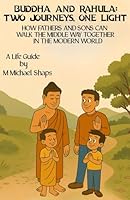 Buddha and Rahula: Two Journeys, One Light: How Fathers and Sons can walk the Middle Way together in the Modern World 1969345136 Book Cover