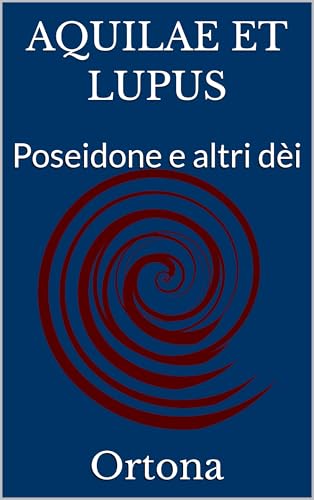 AQUILAE ET LUPUS: Poseidone e altri dèi (Dèi mortali Vol. 1) (Italian Edition)