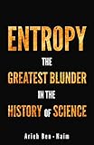 ENTROPY: The Greatest Blunder in the History of science