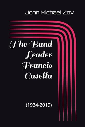 The Band Leader Francis Casella: (1934-2019)