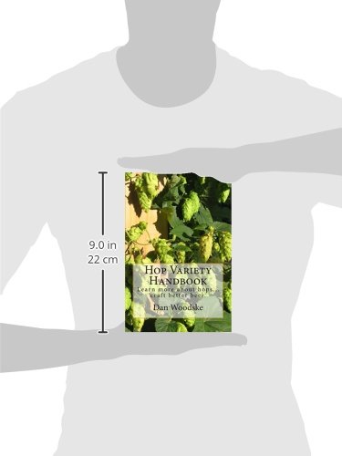 Hop Variety Handbook: Learn More about Hop...Create Better Beer.