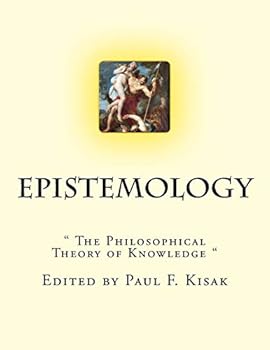 Epistemology: " The Philosophical Theory of Knowledge "