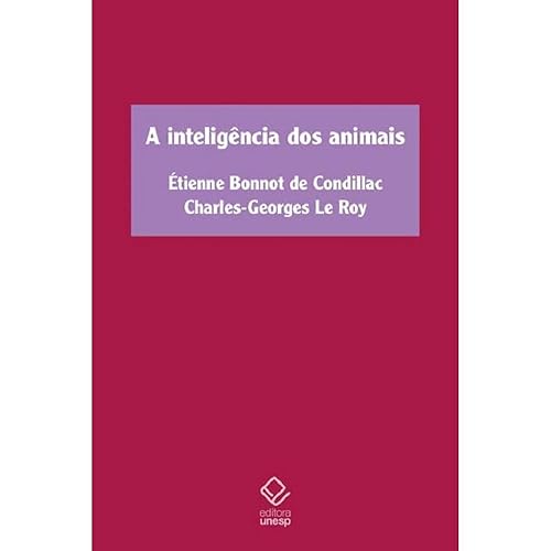 A inteligência dos animais: Tratado dos animais, de Étienne Bonnot de Condillac, e Sobre a inteligência dos animais, de Charles-Georges Le Roy