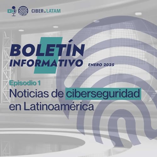 🚨BOLET&Iacute;N CIBERILATAM Ep.1 Noticias de ciberseguridad en Latinoam&eacute;rica.