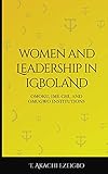 WOMEN AND LEADERSHIP IN IGBOLAND: Omoku, Ime Chi, Omugwuo Institute