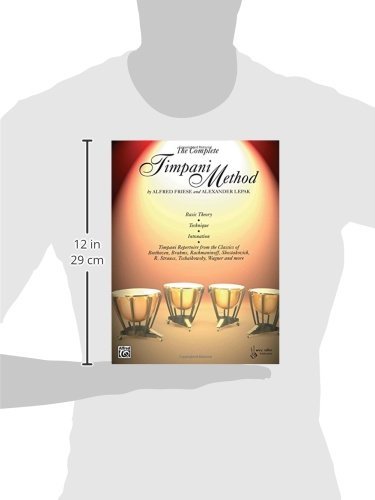 The Complete Timpani Method: Basic Theory * Technique * Intonation * Timpani Repertoire from the Cla