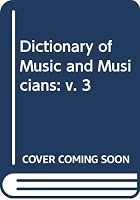 Dictionary of Music and Musicians: v. 3 0333000404 Book Cover