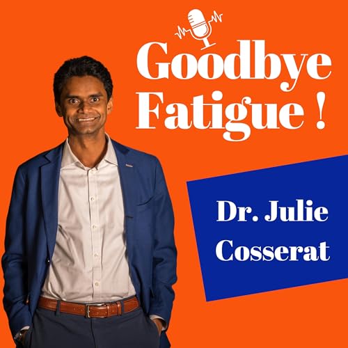 🎙️ Goodbye Fatigue avec le Dr Julie Cosserat.