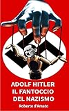 Adolf Hitler il fantoccio del Nazismo: Come ha fatto un autodidatta che faceva errori di ortografia a diventare il Fuhrer della Germania Nazionalsocialista?