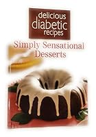 DELICIOUS DIABETIC RECIPES SIMPLY SENSATIONAL DESERTS 1450861814 Book Cover