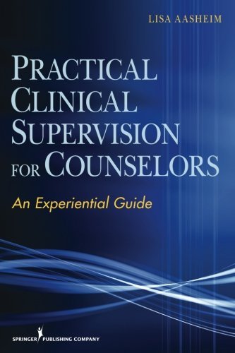 Practical Clinical Supervision for Counselors: An Experiential Guide by Lisa Aasheim PhD NCC ACS (2011-10-21)