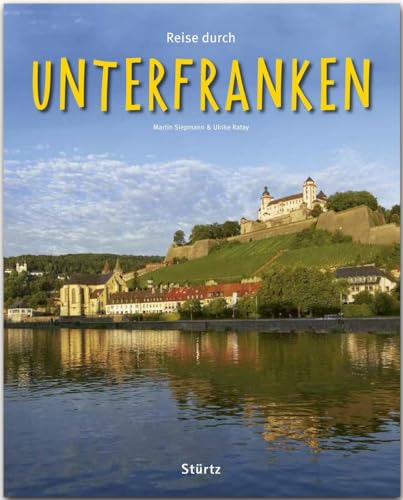 Reise durch Unterfranken: Ein Bildband mit über 190 Bildern auf 140 Seiten - STÜRTZ Verlag