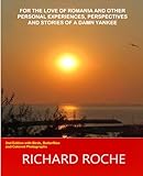 For the Love of Romania and other Personal Experiences, Perspectives and Stories of a Damn Yankee: 2nd Edition with Birds, Butterflies and Colored Photographs