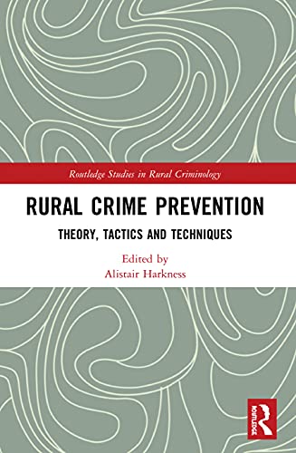 Rural Crime Prevention: Theory, Tactics And Techniques (Routledge Studies In Rural Criminology)