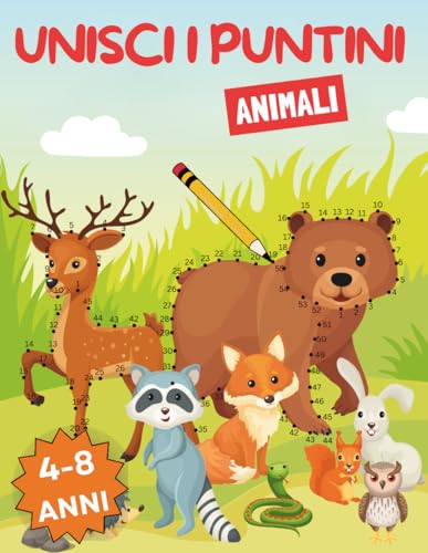 Unisci i Puntini per Bambini 4-8 Anni Animali: Un Libro di Attività Creative ed Educative per Bambini con cui Unire i Puntini | Scopri il Mondo Animale, Impara i Numeri e Colora Bellissimi Disegni!