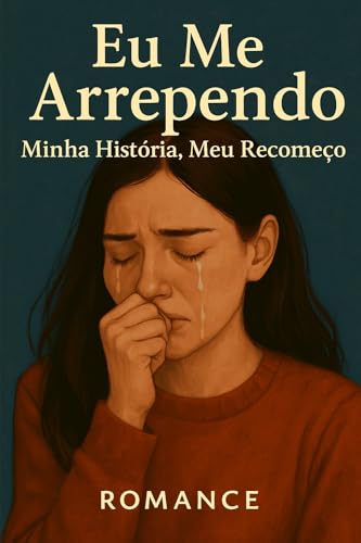 Eu Me Arrependo : Minha História, Meu Recomeço (Trilogia da Vida Real Livro 1)