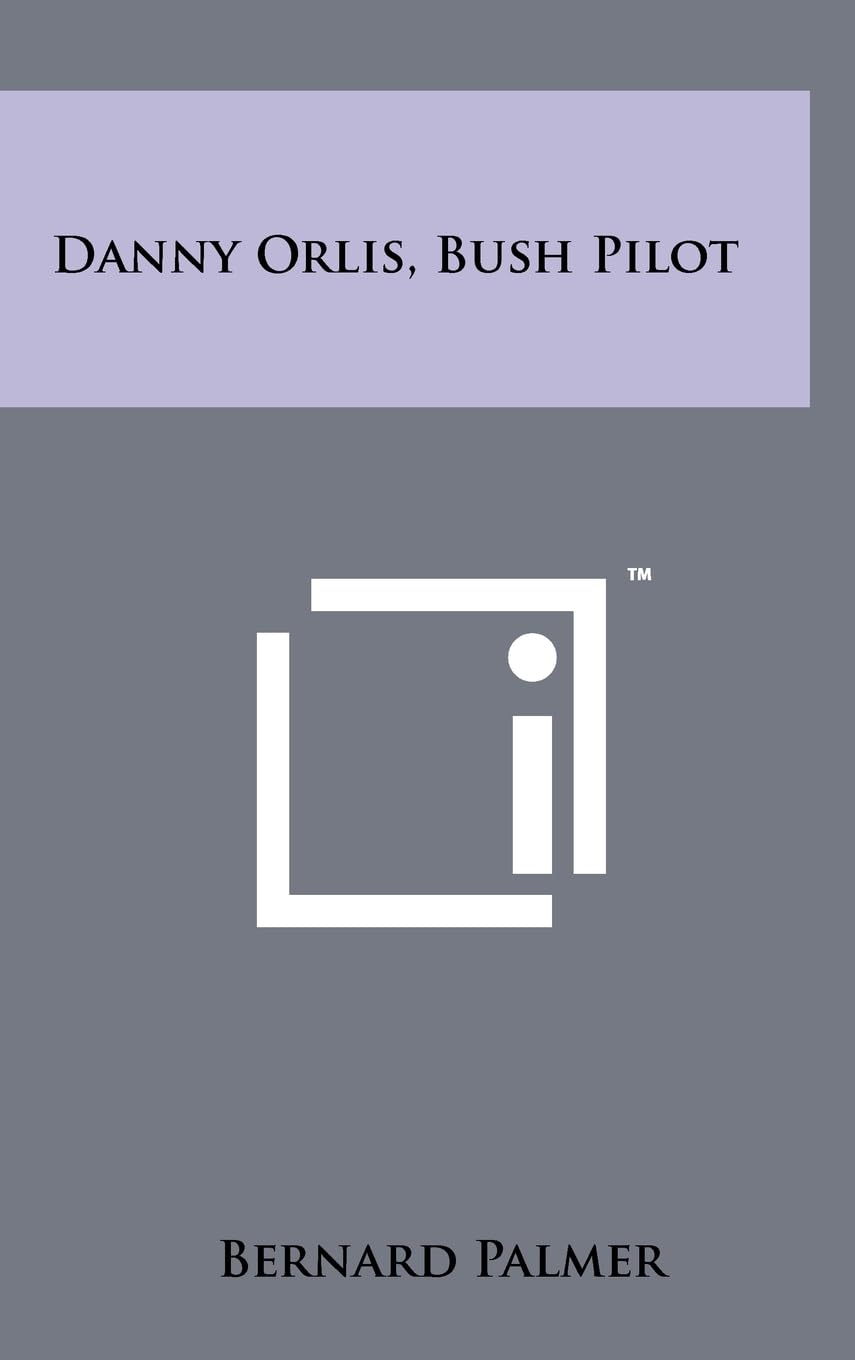 Danny Orlis, Bush Pilot Hardcover – Big Book, 22 July 2011