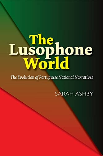 The Lusophone World: The Evolution of Portuguese National Narratives (The Portuguese-Speaking World)