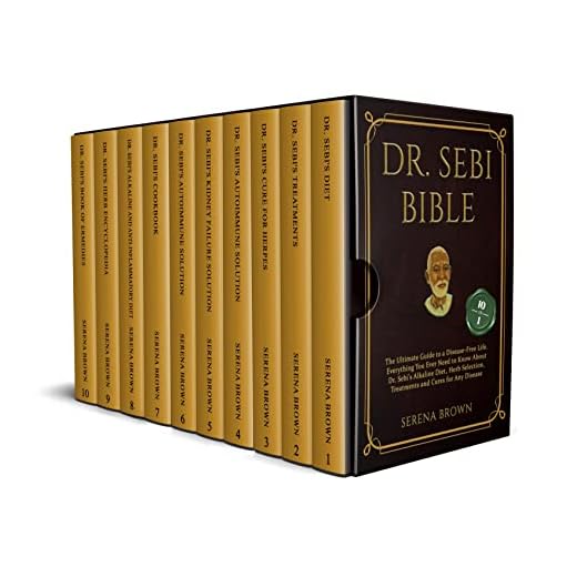 DR. SEBI BIBLE: 10 Books in 1: The Ultimate Guide to a Disease-Free Life. Everything You Ever Need to Know About Dr. Sebi's Alkaline Diet, Herb Selection, Treatments and Cures for Any Disease
