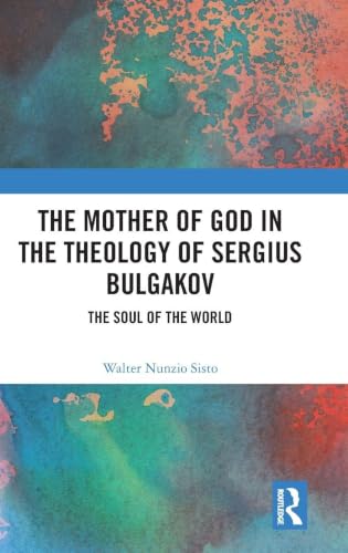 The Mother of God in the Theology of Sergius Bulgakov: The Soul Of The World