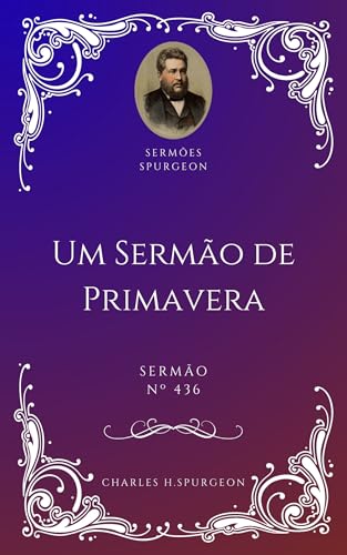 Charles H. Spurgeon - Sermão - Um Sermão de Primavera