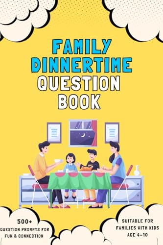 Family Dinnertime Question Book: 500+ Fun And Silly Questions & Conversation Starters For Ages 4-10 To Spark Laughter, Connection, And Screen-Free Fun