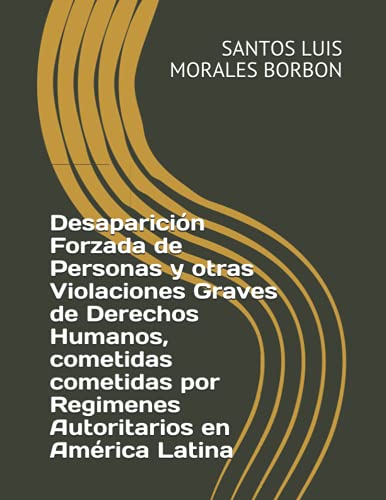 Desaparición Forzada de Personas y otras Violaciones Graves de Derechos Humanos, cometidas en América Latina (Spanish Edition)