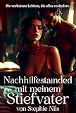 Nachhilfestunden mit meinem Stiefvater (Erotische Kurzgeschichten: mit geilen Stiefvätern, Stiefmüttern und Stiefgeschwistern)
