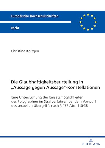 Die Glaubhaftigkeitsbeurteilung in „Aussage gegen Aussage“-Konstellationen: Eine Untersuchung der Einsatzmöglichkeiten des Polygraphen im ... Hochschulschriften Recht, Band 6707)