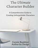 The Ultimate Character Builder: A Comprehensive Guide to Creating Unforgettable Characters 1955040303 Book Cover