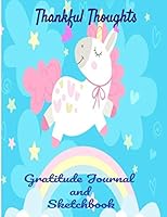 Thankful Thoughts : Unicorn Thankful Thoughts,a Dairy to Teach Kids to Be Grateful Everyday, 8. 5?11, Perfect for Grateful Notes and Sketches Lined and Blank Area to Draw, Sketch. . 1709179902 Book Cover