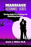 MARRIAGE SUSTENANCE SECRETS : The Key Guide To A Thriving And Flourishing Marriage. (English Edition)